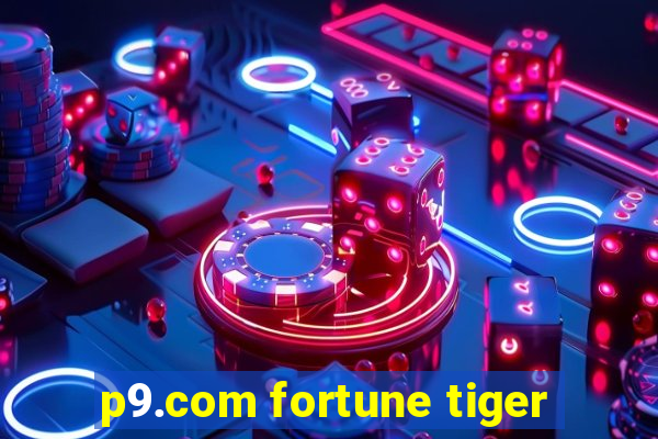 p9.com fortune tiger